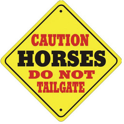 Caution Horses - Do Not Tailgate -  All Weather Sign